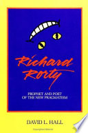 Richard Rorty : prophet and poet of the new pragmatism /