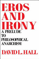 Eros and irony : a prelude to philosophical anarchism /