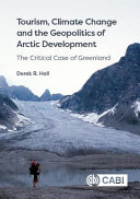 Tourism, climate change and the geopolitics of arctic development : the critical case of Greenland /