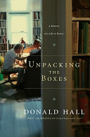 Unpacking the boxes : a memoir of a life in poetry /