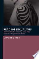 Reading sexualities : hermeneutic theory and the future of queer studies /