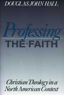 Professing the faith : Christian theology in a North American context /