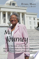 My journey : a memoir of the first African American to preside over the Alabama Board of Education /