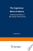 The ingenious mind of nature : deciphering the patterns of man, society, and the universe /