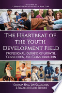 The Heartbeat of the Youth Development Field Professional Journeys of Growth, Connection, and Transformation.
