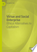 Virtue and Social Enterprise : Ethical Alternatives to Capitalism  /