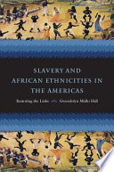 Slavery and African ethnicities in the Americas : restoring the links /