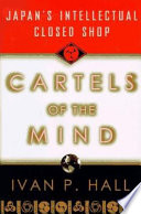 Cartels of the mind : Japan's intellectual closed shop /