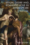 Sexual desire and romantic love in Shakespeare : rich in will /