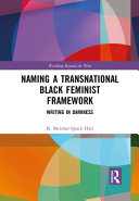Naming a transnational black feminist framework : writing in darkness /