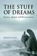 The stuff of dreams : fantasy, anxiety and psychoanalysis /