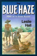 The blue haze : incorporating the history of 'A' force, groups 3 & 5, Burma-Thai Railway, 1942-1943 /