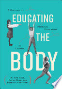 Educating the body : a history of physical education in Canada /