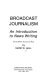 Broadcast journalism : an introduction to news writing /