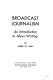 Broadcast journalism ; an introduction to news writing /