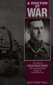 A doctor at war : the story of Colonel Martin Herford, the most decorated doctor of World War Two /