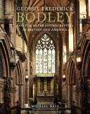 George Frederick Bodley and the Later Gothic Revival in Britain and America /