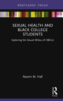 Sexual health and Black college students : exploring the sexual milieu of HBCUs /