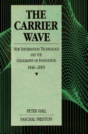 The carrier wave : new information technology and the geography of innovation, 1846-2003 /