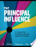 The principal influence : a framework for developing leadership capacity in principals /