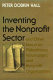 Inventing the nonprofit sector and other essays on philanthropy, voluntarism, and nonprofit organizations /