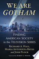 We are Gotham : finding American society in the television series /