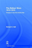 The Balkan Wars, 1912-1913 : prelude to the First World War /