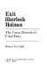 Exit Sherlock Holmes : the great detective's final days /