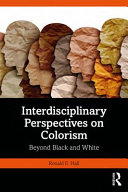 Interdisciplinary perspectives on colorism : beyond black and white /