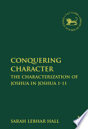 Conquering character : the characterization of Joshua in Joshua 1-11 /