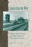Connecting the West : historic railroad stops and stage stations of Elko County, Nevada /