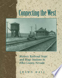 Connecting the West : historic railroad stops and stage stations of Elko County, Nevada /