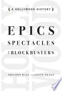 Epics, spectacles, and blockbusters : a Hollywood history /