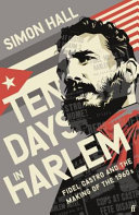 Ten days in Harlem : Fidel Castro and the making of the 1960s /