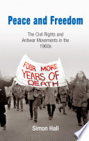 Peace and freedom : the civil rights and antiwar movements of the 1960s /