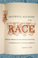 A faithful account of the race : African American historical writing in nineteenth-century America /