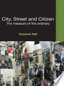 City, street and citizen : the measure of the ordinary /