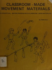 Classroom-made movement materials : a perceptual-motor program with classroom-made materials /
