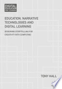 Education, narrative technologies and digital learning : designing storytelling for creativity with computing /