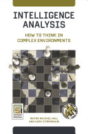 Intelligence analysis : how to think in complex environments /