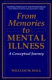 From memories to mental illness : a conceptual journey /