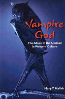 Vampire god : the allure of the undead in Western culture /