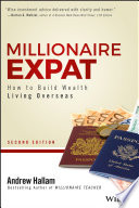 Millionaire expat : how to build wealth living overseas /