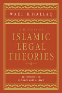 A history of Islamic legal theories : an introduction to Sunnī uṣūl al-fiqh /