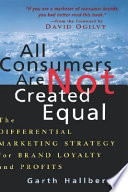All consumers are not created equal : the differential marketing strategy for brand loyalty and profits /
