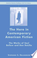 The Hero in Contemporary American Fiction : The Works of Saul Bellow and Don DeLillo /