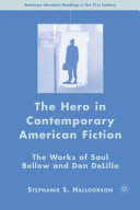 The hero in contemporary American fiction : the works of Saul Bellow and Don DeLillo /