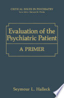 Evaluation of the psychiatric patient : a primer /