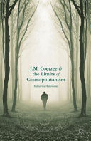 J.M. Coetzee and the limits of cosmopolitanism /
