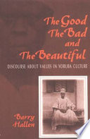The good, the bad, and the beautiful : discourse about values in Yoruba culture /